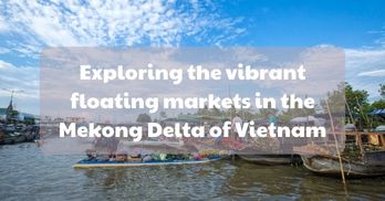 Exploring vibrant floating markets in the Mekong Delta of Vietnam - Handspan Travel Indochina